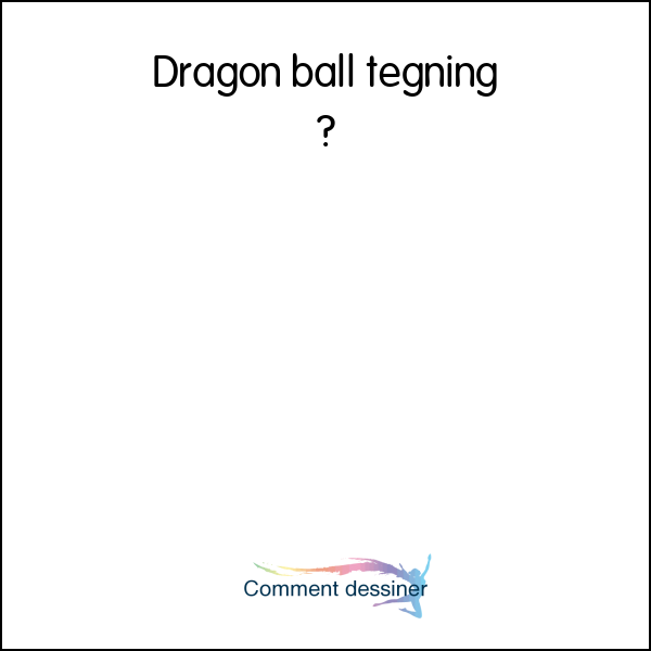 Dragon ball tegning